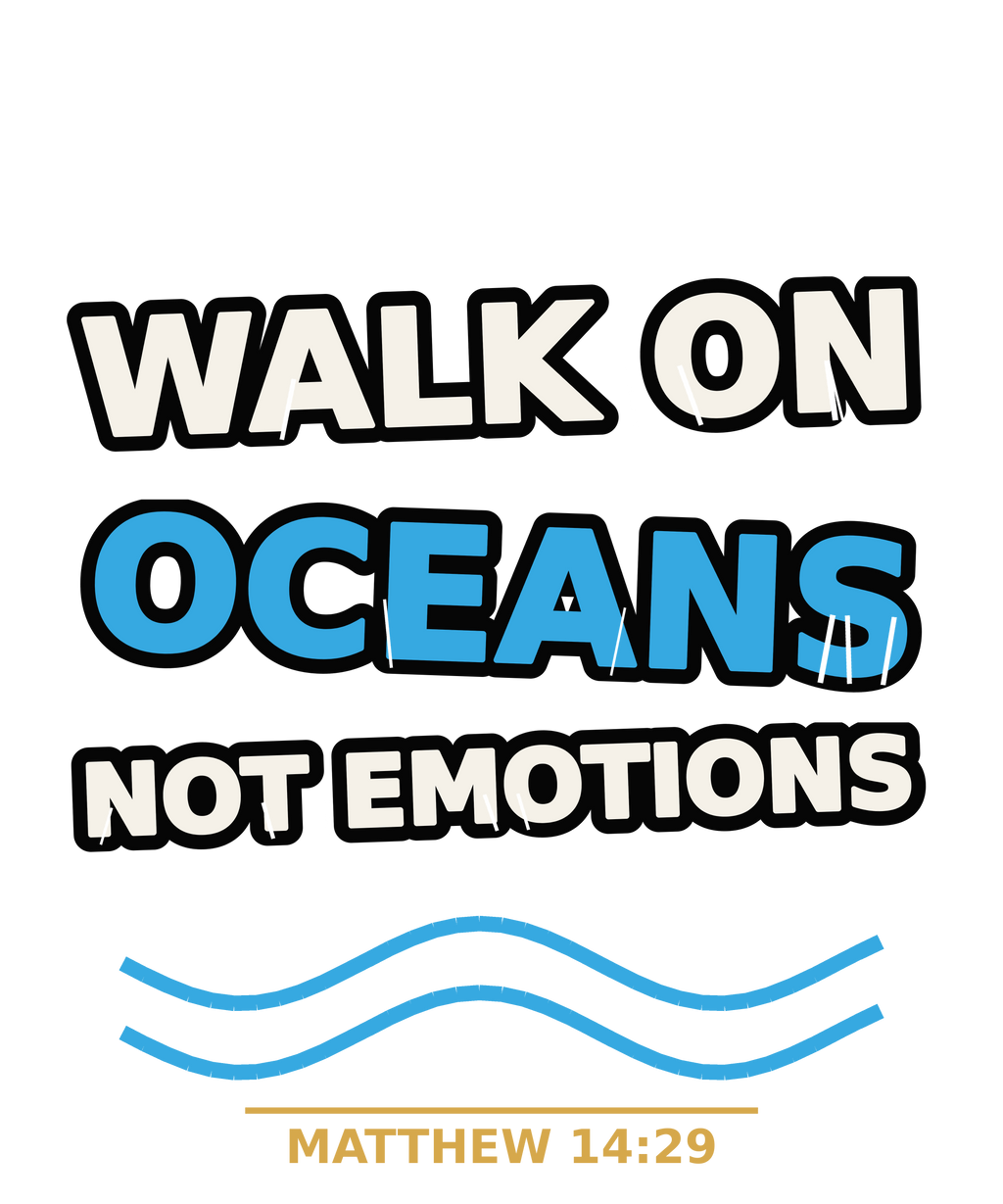 Walk on Oceans Not Emotions print artwork — Matthew 14:29