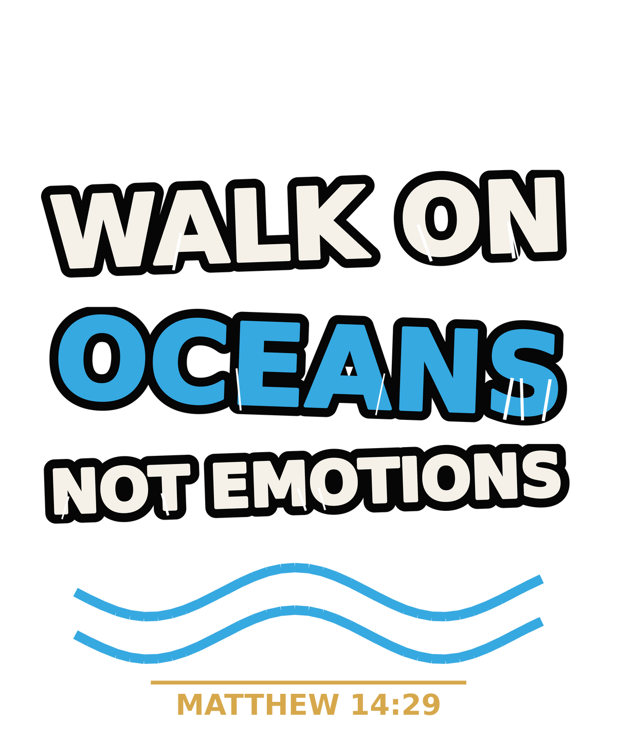 Walk on Oceans Not Emotions print artwork — Matthew 14:29