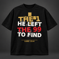 The 1 He Left the 99 to Find black tee